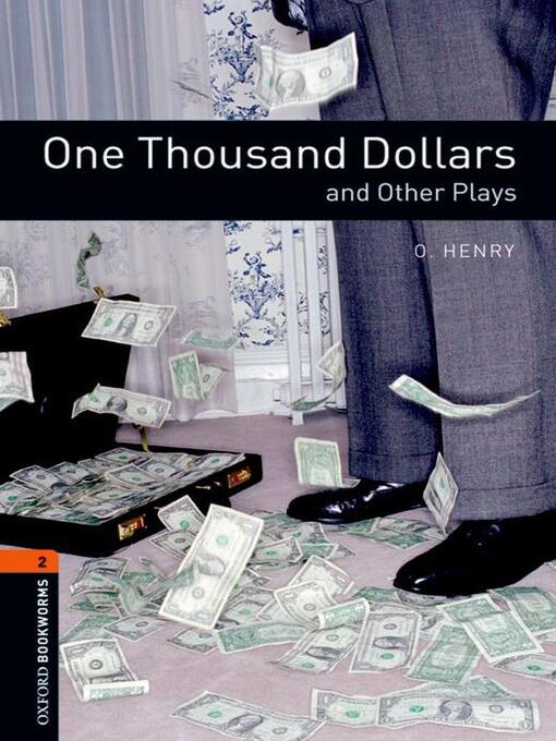 Title details for One Thousand Dollars and Other Plays by O. Henry - Available